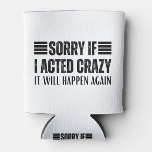Sorry if I acted crazy it will happen again   Can Cooler