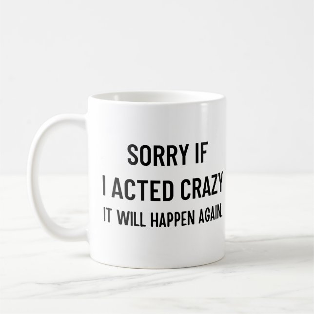 Sorry if I acted crazy it will happen again Coffee Mug (Left)