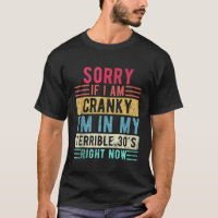 Sorry if I Am Cranky Im in My Terrible 30s Right N