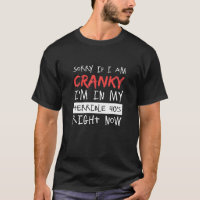 Sorry If I Am Cranky I'm In My Terrible 40'S Right