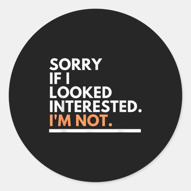 Sorry If I Look Interested. I'm Not Sarcasm  Classic Round Sticker (Front)