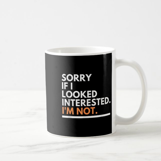 Sorry If I Look Interested. I'm Not Sarcasm  Coffee Mug (Right)