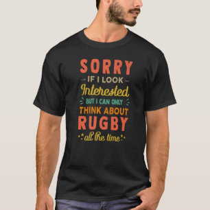 Sorry If I Look Interested Think About Rugby Sar T-Shirt