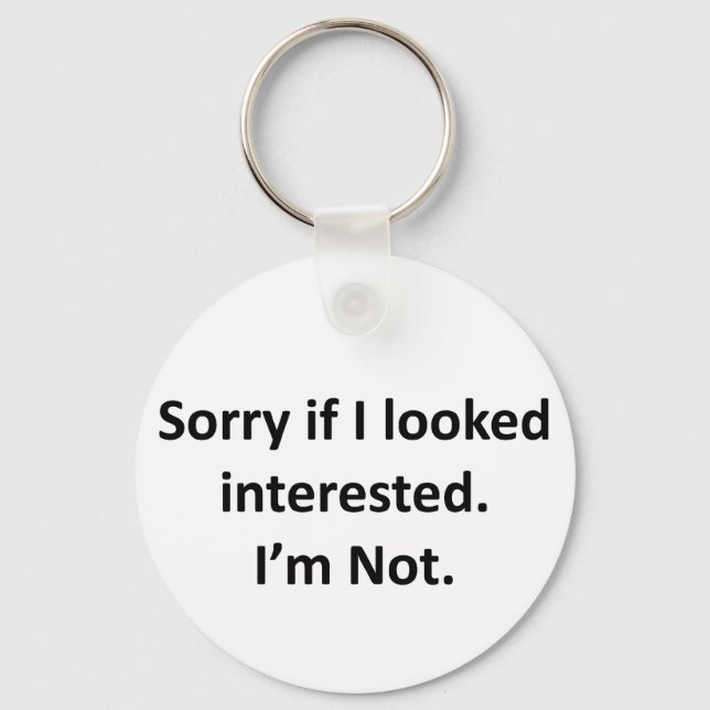 Sorry If I Looked Interested.  I'm Not. Key Ring (Front)