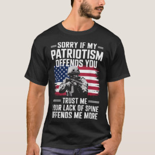 Sorry If My Patriotism Offends You Patriotic Us Fl T-Shirt