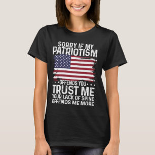 Sorry If My Patriotism Offends You Shirt Patriotic