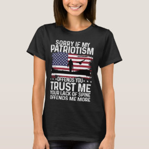 Sorry If My Patriotism Offends You Shirt Soldier a