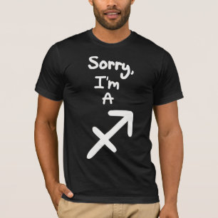 Sorry, I'm a Sagittarius T-Shirt