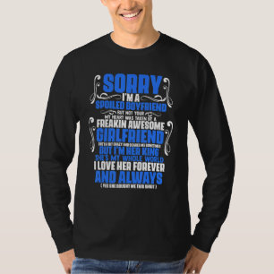 Sorry I'm A Spoiled Boyfriend by Freaking Awesome T-Shirt