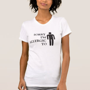 SORRY I'M ALLERGIC TO MEN T-SHIRT