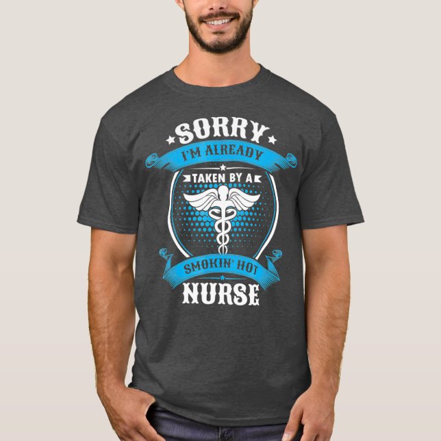 Sorry Im Already Taken By A Smokin Hot Nurse T-Shirt (Front)