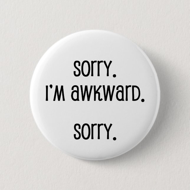 Sorry I'm Awkward 6 Cm Round Badge (Front)