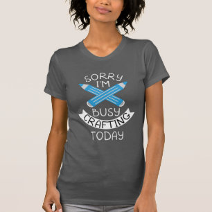 Sorry I'm Busy Crafting Today Craft Lovers Quotes T-Shirt