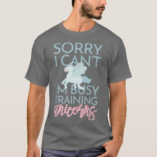 Sorry Im Busy Training Unicorns Cute Funny Fantasy T-Shirt