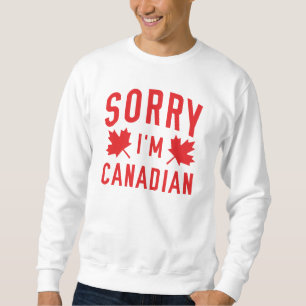 Sorry I'm Canadian Sweatshirt