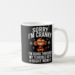 Sorry I'm Cranky I'm Going Through My Terrible 60' Coffee Mug
