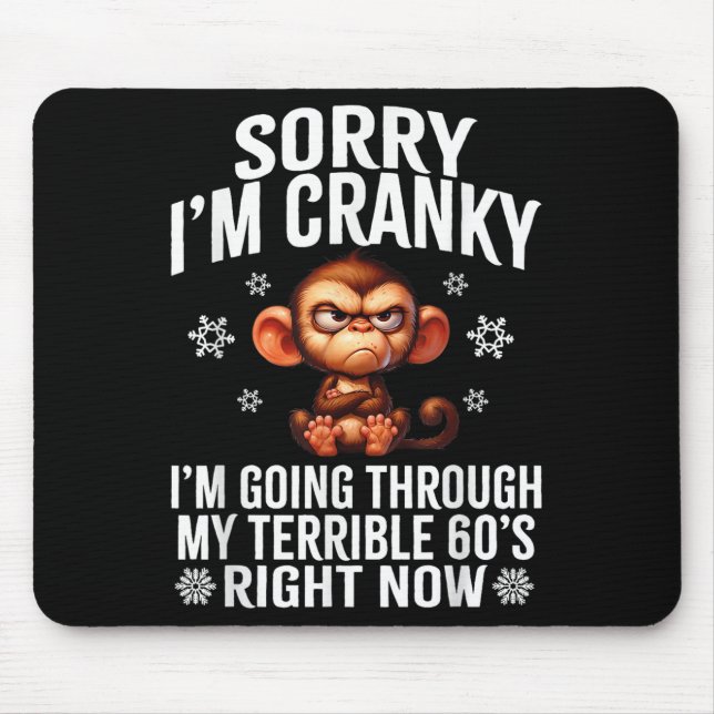 Sorry I'm Cranky I'm Going Through My Terrible 60' Mouse Pad (Front)