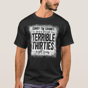 Sorry I'm Cranky I'm Going Through My Terrible Thi T-Shirt