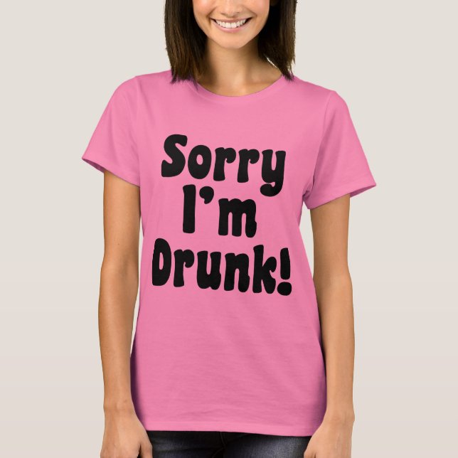 Sorry I'm Drunk T-Shirt (Front)