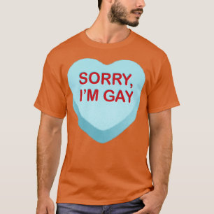 Sorry Im Gay Candy Heart T-Shirt