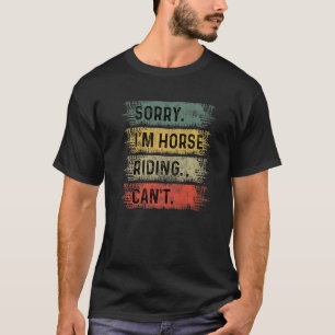 Sorry I'm Horse Riding Can't Equestrian Show Jumpi T-Shirt