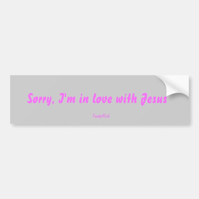 Sorry, I'm in love with Jesus Bumper Sticker (Front)