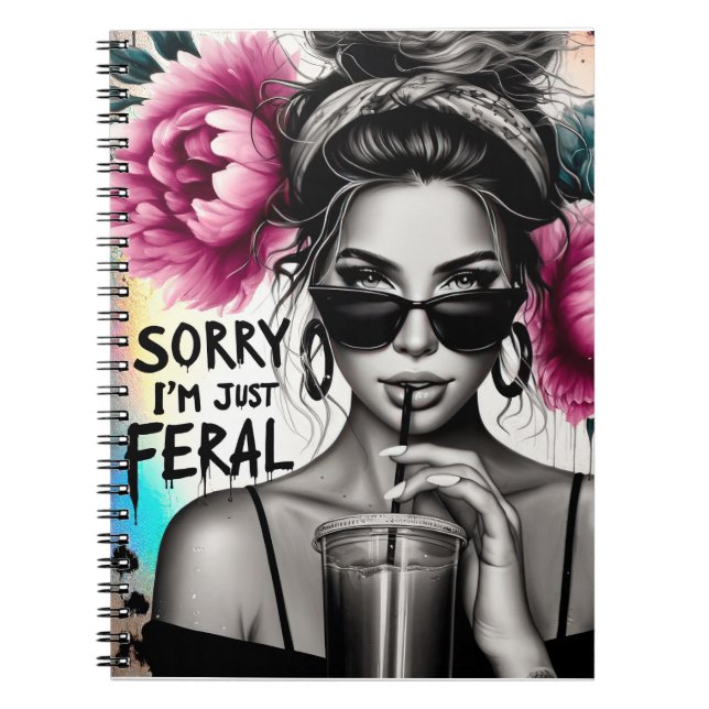 Sorry I'm just for real feral sassy sarcastic sass Notebook (Front)