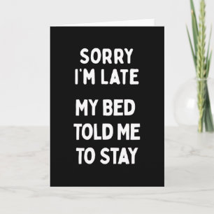 Sorry I'm Late & Bed Sarcastic Funny Saying Card
