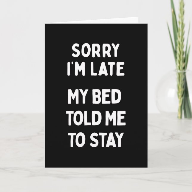 Sorry I'm Late & Bed Sarcastic Funny Saying Card (Front)