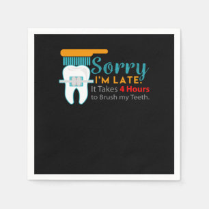 Sorry Im Late Braces Dentist Dentistry Dental Surg Napkin