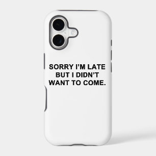 Sorry I'm Late But I Didn't Want to Come