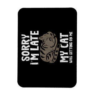 Sorry Im Late Cat Sitting On Me Funny Pet Magnet
