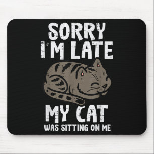 Sorry Im Late Cat Sitting On Me Funny Pet Mouse Pad