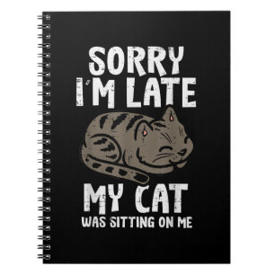 Sorry Im Late Cat Sitting On Me Funny Pet Notebook