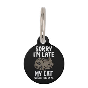 Sorry Im Late Cat Sitting On Me Funny Pet Tag