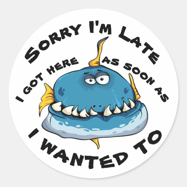 Sorry I'm Late  Classic Round Sticker (Front)