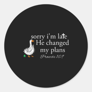Sorry I'm Late Funny Goose Christian Bible Verse F Classic Round Sticker