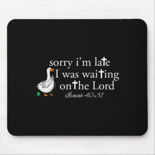 Sorry I'm Late Funny Goose Christian Bible Verse F Mouse Pad