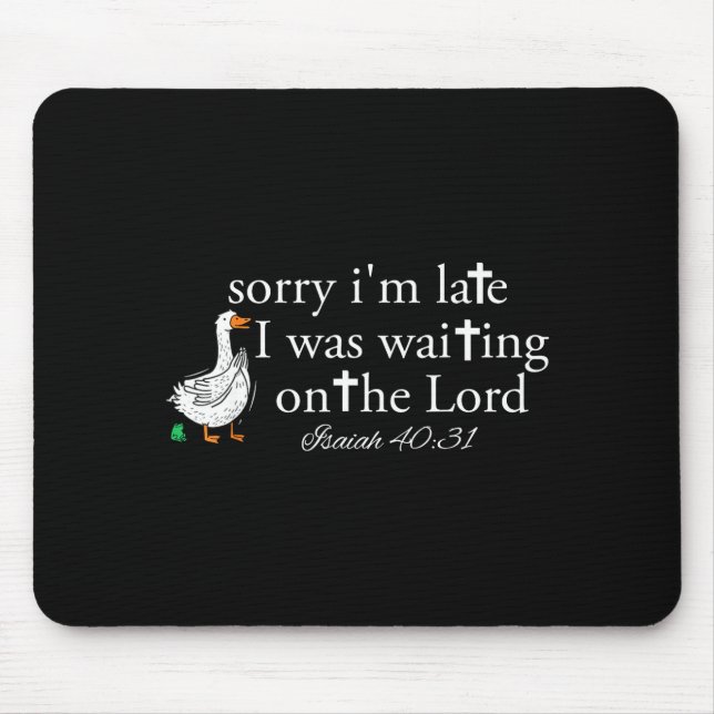 Sorry I'm Late Funny Goose Christian Bible Verse F Mouse Pad (Front)