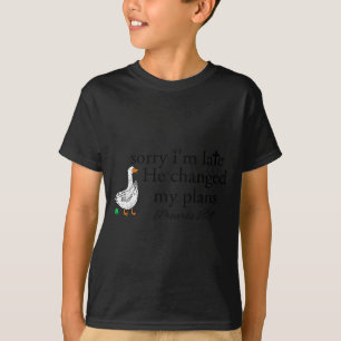 Sorry I'm Late Funny Goose Christian Bible Verse F T-Shirt