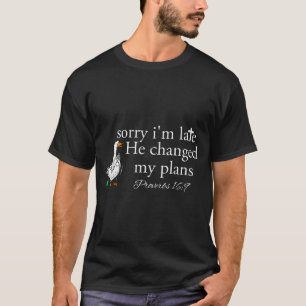 Sorry I'm Late Funny Goose Christian Bible Verse F T-Shirt