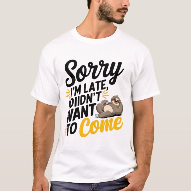 Sorry I'm Late - Funny Sarcastic T-Shirt Design (Front)