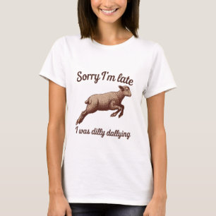 Sorry I'm Late Funny T-Shirt