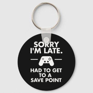 Sorry I'm Late Gamer Funny Gaming Geek Tee Key Ring