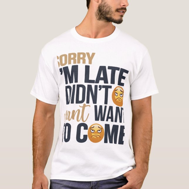 "Sorry I'm Late" – Grumpy Face T-Shirt (Front)
