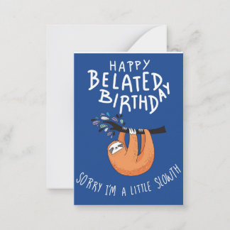 Sorry I'm Late. Happy Belated Birthday  Card