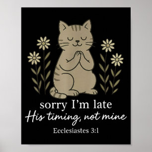 Sorry Im Late His Timing Not Mine Bible Verse Cat  Poster