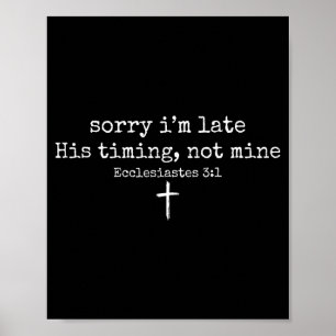 Sorry I'm Late His Timing Not Mine Christian Faith Poster