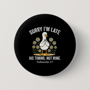 Sorry Im Late His Timing, Not Mine Christian Goose 6 Cm Round Badge