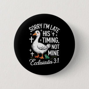 Sorry Im Late His Timing Not Mine Christian Goose  6 Cm Round Badge